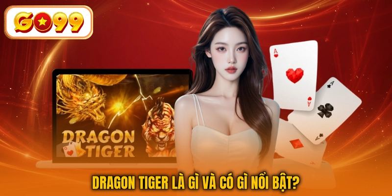 Dragon Tiger là gì và có gì nổi bật?