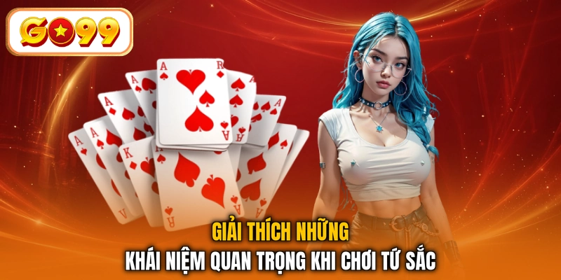 Giải thích những khái niệm quan trọng khi chơi Tứ Sắc