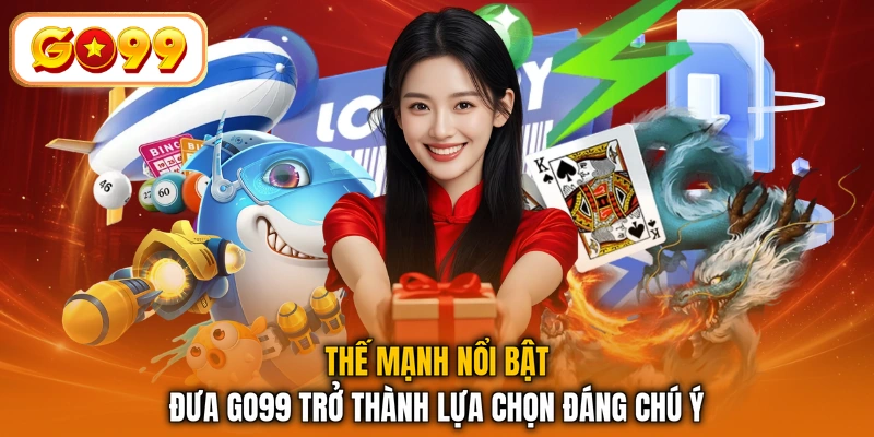 Thế mạnh nổi bật đưa GO99 trở thành lựa chọn đáng chú ý